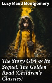 The Story Girl & Its Sequel, The Golden Road (Children's Classics)