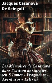 Les Mémoires de Casanova dans l'édition de Garnier (en 8 Tomes + Fragments + Aventuros + Lettres)