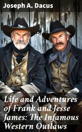 Life and Adventures of Frank and Jesse James: The Infamous Western Outlaws