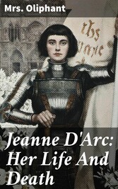 Jeanne D'Arc: Her Life And Death