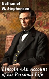 Lincoln - An Account of his Personal Life