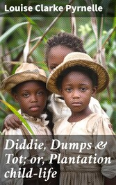 Diddie, Dumps & Tot; or, Plantation child-life