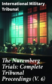 The Nuremberg Trials: Complete Tribunal Proceedings (V. 6)