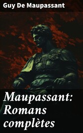 Maupassant: Romans complètes