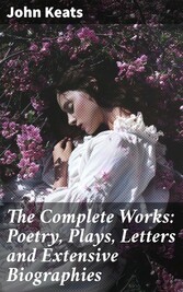 The Complete Works: Poetry, Plays, Letters and Extensive Biographies