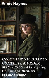 INSPECTOR STODDART'S COMPLETE MURDER MYSTERIES - 4 Intriguing Golden Age Thrillers in One Volume