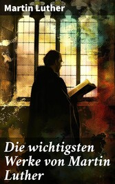 Die wichtigsten Werke von Martin Luther