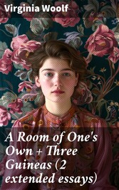 A Room of One's Own + Three Guineas (2 extended essays)