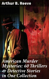 American Murder Mysteries: 60 Thrillers & Detective Stories in One Collection