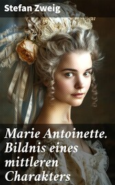 Marie Antoinette. Bildnis eines mittleren Charakters