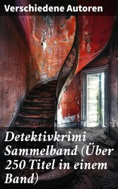 Detektivkrimi Sammelband (Über 250 Titel in einem Band)