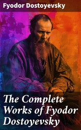 The Complete Works of Fyodor Dostoyevsky