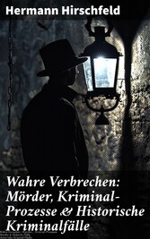 Wahre Verbrechen: Mörder, Kriminal-Prozesse & Historische Kriminalfälle