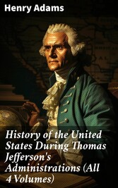 History of the United States During Thomas Jefferson's Administrations (All 4 Volumes)