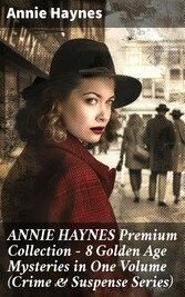 ANNIE HAYNES Premium Collection - 8 Golden Age Mysteries in One Volume (Crime & Suspense Series)