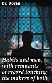 Habits and men, with remnants of record touching the makers of both