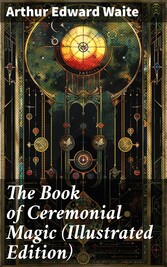 The Book of Ceremonial Magic (Illustrated Edition)