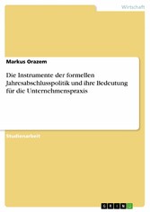 Die Instrumente der formellen Jahresabschlusspolitik und ihre Bedeutung für die Unternehmenspraxis