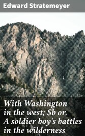 With Washington in the west; or, A soldier boy's battles in the wilderness