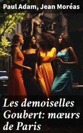 Les demoiselles Goubert: m?urs de Paris