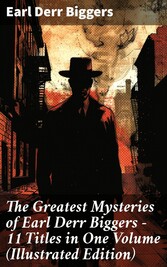 The Greatest Mysteries of Earl Derr Biggers - 11 Titles in One Volume (Illustrated Edition)