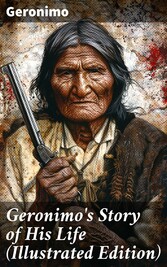 Geronimo's Story of His Life (Illustrated Edition)