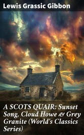 A SCOTS QUAIR: Sunset Song, Cloud Howe & Grey Granite (World's Classics Series)