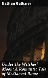 Under the Witches' Moon: A Romantic Tale of Mediaeval Rome