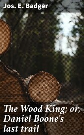 The Wood King; or, Daniel Boone's last trail