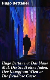 Hugo Bettauers: Das blaue Mal, Die Stadt ohne Juden, Der Kampf um Wien & Die freudlose Gasse