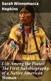 Life Among the Piutes: The First Autobiography of a Native American Woman