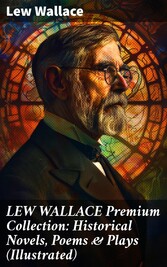 LEW WALLACE Premium Collection: Historical Novels, Poems & Plays (Illustrated)