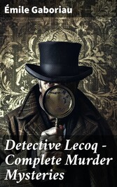 Detective Lecoq - Complete Murder Mysteries