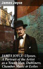 JAMES JOYCE: Ulysses, A Portrait of the Artist as a Young Man, Dubliners, Chamber Music & Exiles