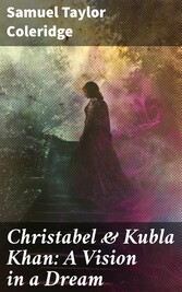 Christabel & Kubla Khan: A Vision in a Dream