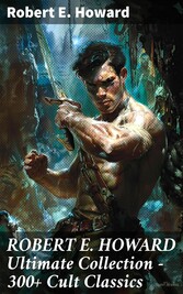 ROBERT E. HOWARD Ultimate Collection - 300+ Cult Classics