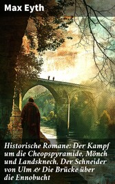 Historische Romane: Der Kampf um die Cheopspyramide, Mönch und Landsknech, Der Schneider von Ulm & Die Brücke über die Ennobucht