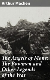 The Angels of Mons: The Bowmen and Other Legends of the War