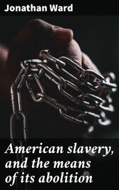 American slavery, and the means of its abolition