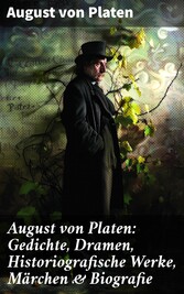 August von Platen: Gedichte, Dramen, Historiografische Werke, Märchen & Biografie