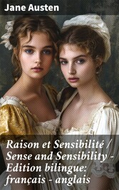 Raison et Sensibilité / Sense and Sensibility - Edition bilingue: français - anglais