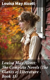 Louisa May Alcott: The Complete Novels (The Giants of Literature - Book 15)