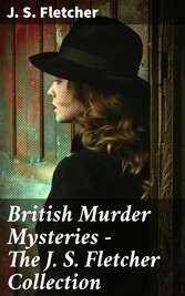 British Murder Mysteries - The J. S. Fletcher Collection