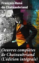 Oeuvres complètes de Chateaubriand (L'édition intégrale)