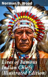 Lives of Famous Indian Chiefs (Illustrated Edition)