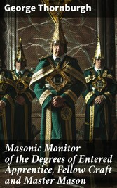 Masonic Monitor of the Degrees of Entered Apprentice, Fellow Craft and Master Mason