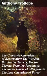 The Complete Chronicles of Barsetshire: The Warden, Barchester Towers, Doctor Thorne, Framley Parsonage, The Small House at Allington & The Last Chronicle of Barset