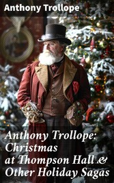 Anthony Trollope: Christmas at Thompson Hall & Other Holiday Sagas