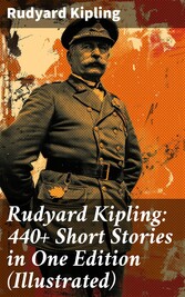 Rudyard Kipling: 440+ Short Stories in One Edition (Illustrated)