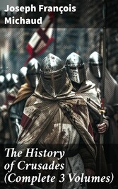 The History of Crusades (Complete 3 Volumes)